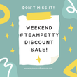 #teampetty Weekend Discount Sale!