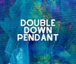 Double Down Pendant